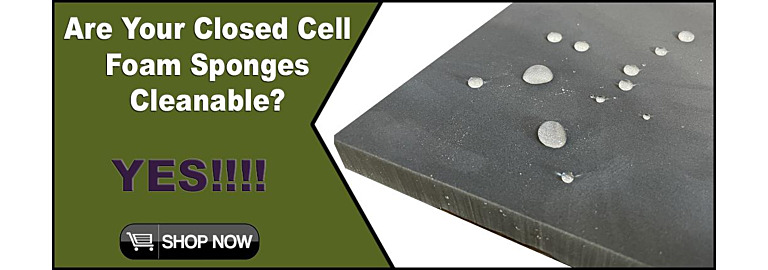 CLOSED CELL SPONGES ARE 100% CLEANABLE 